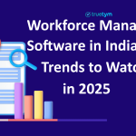 Workforce Management Software in India-Trends to Watch in 2025