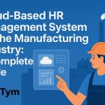 Cloud-Based HR Management System for the Manufacturing Industry: A Complete Guide