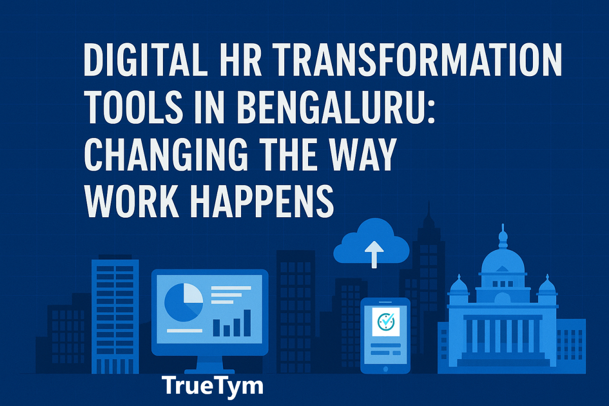Digital HR Transformation Tools in Bangalore: Changing the Way Work Happens