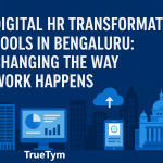 Digital HR Transformation Tools in Bangalore: Changing the Way Work Happens