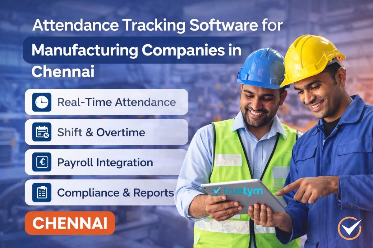Attendance Tracking Software for Manufacturing Companies in Chennai-TrueTym