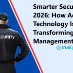 Security Guard Management in 2026 Smarter Technology & Automation-TrueTym